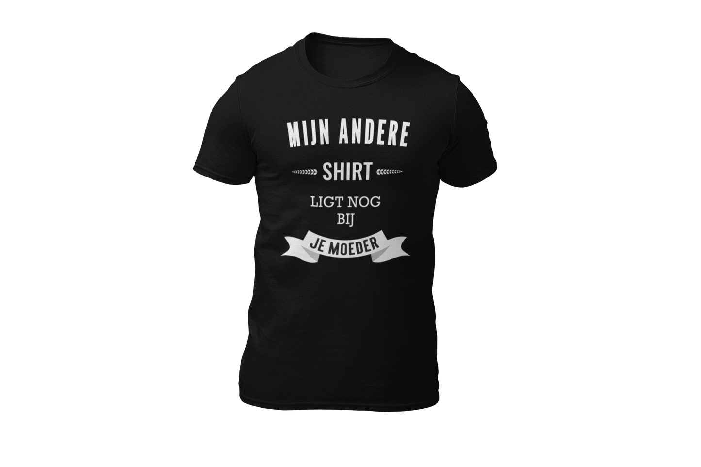Mijn andere shirt ligt nog bij je moeder shirt black