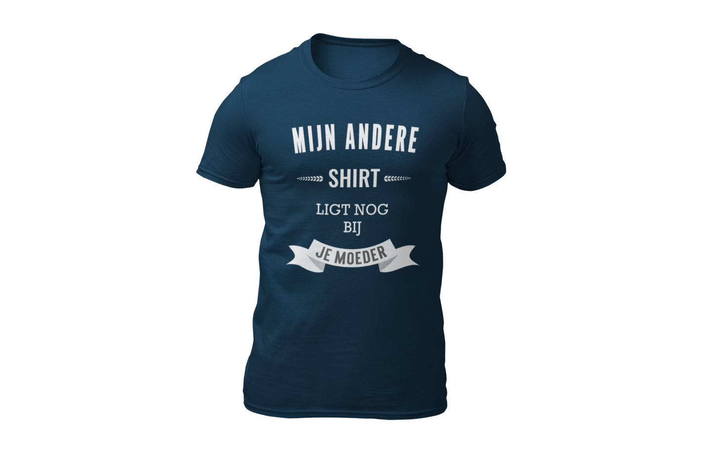 Mijn andere shirt ligt nog bij je moeder shirt dark blue