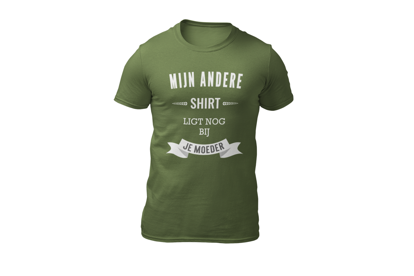 Mijn andere shirt ligt nog bij je moeder shirt green