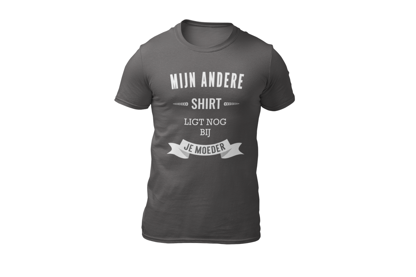 Mijn andere shirt ligt nog bij je moeder shirt grey