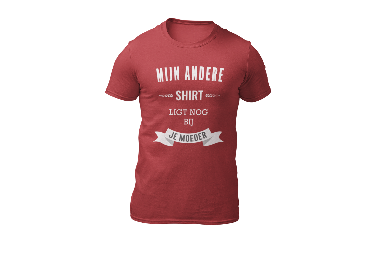 Mijn andere shirt ligt nog bij je moeder shirt red