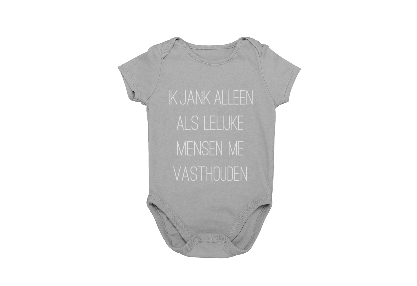 Ik jank alleen als lelijke mensen me vasthouden romper grey