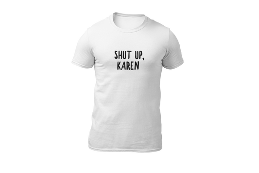 Shut up karen meme t shirt donnie wit