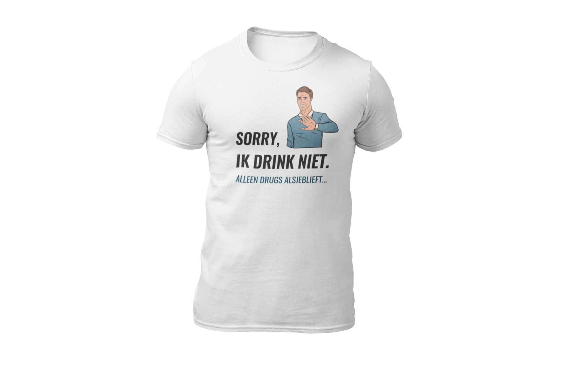Sorry ik drink niet alleen drugs alsjeblieft shirt wit donnie