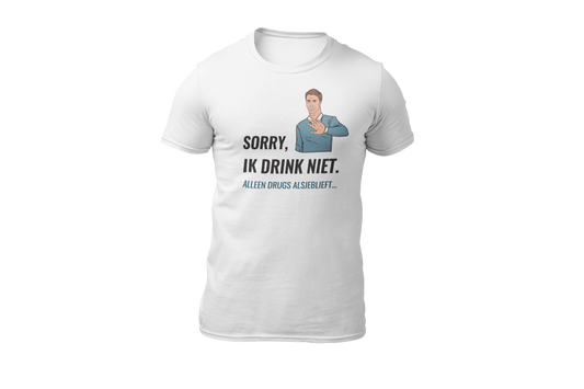 Sorry ik drink niet alleen drugs alsjeblieft shirt wit donnie